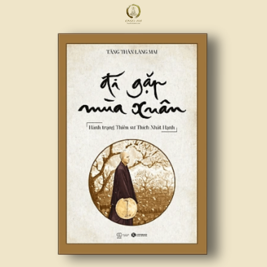 Đi Gặp Mùa Xuân - Hành Trạng Thiền Sư Thích Nhất Hạnh